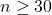 n\geq 30