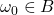 \omega_0\in B