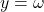 y=\omega