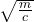 \sqrt{\frac{m}{c}}
