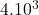 4.10^3