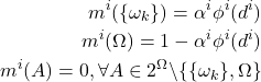 \begin{eqnarray*} m^i(\{\omega_k\})=\alpha^i\phi^i(d^i)\\ m^i(\Omega) = 1-\alpha^i\phi^i(d^i)\\ m^i(A) = 0,\forall A\in 2^\Omega \backslash \{\{\omega_k\},\Omega\} \end{eqnarray*}
