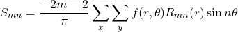 \begin{equation*}S_{mn}=\frac{-2m-2}{\pi}\sum_x\sum_yf(r,\theta)R_{mn}(r)\sin n\theta\\\end{equation*}