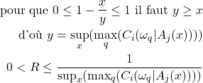 \begin{eqnarray*} \nonumber\mbox{pour que }0\leq 1-\frac{x}{y}\leq 1\mbox{ il faut }y\geq x\\ \nonumber\mbox{d'où }y=\sup_x(\max_q(C_i(\omega_q|A_j(x))))\\ 0<R\leq\frac{1}{\sup_x(\max_q(C_i(\omega_q|A_j(x))))} \end{eqnarray*}