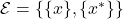 \mathcal{E} = \{\{x\},\{x^*\}\}