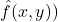 \hat{f}(x,y))