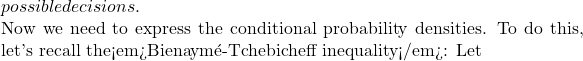 possible decisions.  Now we need to express the conditional probability densities. To do this, let's recall the<em>Bienaymé-Tchebicheff inequality</em>: Let