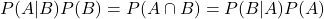 P(A|B)P(B)=P(A \cap B)=P(B|A)P(A)