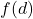 f(d)