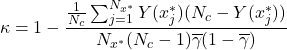\begin{equation*} \kappa=1-\frac{\frac{1}{N_c}\sum_{j=1}^{N_{x^*}}Y(x_j^*)(N_c-Y(x_j^*))}{N_{x^*}(N_c-1)\overline{\gamma}(1-\overline{\gamma})} \end{equation*}