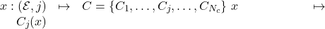 Rendered by QuickLaTeX.com \begin{eqnarray*} x: (\mathcal{E},j) & \mapsto & C= \{C_1,\ldots,C_j,\ldots,C_{N_c}\}\ x & \mapsto & C_j(x) \end{eqnarray*}