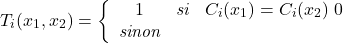 Rendered by QuickLaTeX.com \begin{equation*} T_i(x_1,x_2)=\left\{ \begin{array}{ccc} 1&\textit{si}& C_i(x_1)=C_i(x_2)\ 0&\textit{sinon}&\ \end{array} \right. \end{equation*}