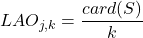 Rendered by QuickLaTeX.com \begin{equation*} % \nonumber to remove numbering (before each equation*) LAO_{j,k} = \frac{card(S)}{k} \nonumber \end{equation*}