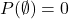 P(\emptyset)=0