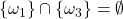 \{\omega_1\}\cap\{\omega_3\}=\emptyset
