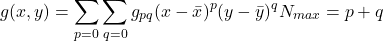 \begin{equation*}g(x,y)=\sum_{p=0}\sum_{q=0}g_{pq}(x-\bar{x})^p(y-\bar{y})^q & N_{max}=p+q\end{equation*}