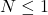 N\leq1