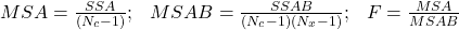 Rendered by QuickLaTeX.com \begin{equation*} \begin{array}{ccc} MSA=\frac{SSA}{(N_c-1)}; & MSAB=\frac{SSAB}{(N_c-1)(N_x-1)}; & F=\frac{MSA}{MSAB} \\ \end{array} \end{equation*}