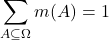 \begin{equation*} \sum_{A\subseteq\Omega}m(A)=1 \end{equation*}