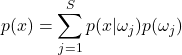 \begin{equation*} p(x) = \sum_{j=1}^{S}p(x|\omega_j)p(\omega_j) \end{equation*}