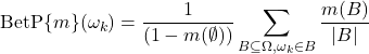 \begin{equation*} \textrm{BetP}\{m\}(\omega_k)=\frac{1}{(1-m(\emptyset))}\sum_{B\subseteq\Omega,\omega_k\in B}\frac{m(B)}{|B|} \end{equation*}