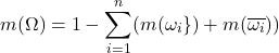 \begin{equation*} m(\Omega)=1-\sum_{i=1}^{n}(m(\omega_i\})+m(\overline{\omega_i})) \end{equation*}