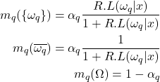 \begin{eqnarray*} m_q(\{\omega_q\}) = \alpha_q\frac{R.L(\omega_q|x)}{1+R.L(\omega_q|x)}\\ m_q(\overline{\omega_q}) = \alpha_q\frac{1}{1+R.L(\omega_q|x)}\\ m_q(\Omega) = 1-\alpha_q \end{eqnarray*}