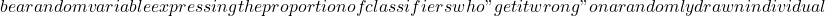 be a random variable expressing the proportion of classifiers who "get it wrong" on a randomly drawn individual
