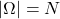 |\Omega|=N