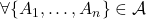 \forall\{A_1,\ldots,A_n\}\in\mathcal{A}