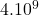 4.10^9
