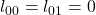 l_{00}=l_{01}=0