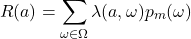 \begin{equation*} R(a)=\sum_{\omega\in\Omega}\lambda(a,\omega)p_m(\omega) \end{equation*}