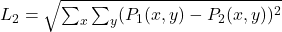 L_2=\sqrt{\sum_x \sum_y (P_1(x,y)-P_2(x,y))^2}