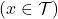 (x\in \mathcal{T})