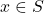 x \in S