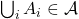 \bigcup_iA_i\in\mathcal{A}