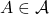 A\in\mathcal{A}