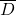 \overline{D}