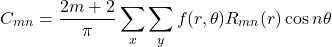 \begin{equation*}C_{mn}=\frac{2m+2}{\pi}\sum_x\sum_yf(r,\theta)R_{mn}(r)\cos n\theta\end{equation*}